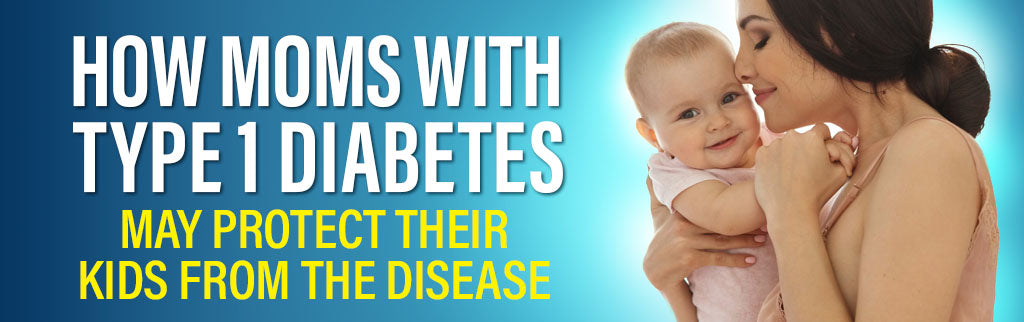 How Moms with Type 1 Diabetes May Protect Their Kids from the Disease